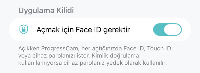 Uygulama Kilidi ayarı: Açmak için Face ID gerektir seçeneği açık; altındaki not, ProgressCam'in her açılışta Face ID, Touch ID veya cihaz parolasını istediğini belirtiyor